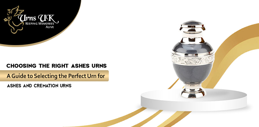 Choosing the Right Ashes Urns: A Guide to Selecting the Perfect Urn for Ashes  and Cremation Urns