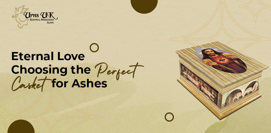 Eternal Love: Choosing the Perfect Casket for Ashes