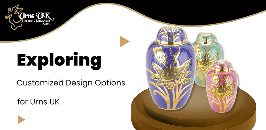 Exploring Customized Design Options for Urns UK