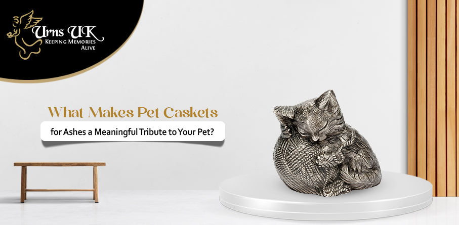 What Makes Pet Caskets for Ashes a Meaningful Tribute to Your Pet?