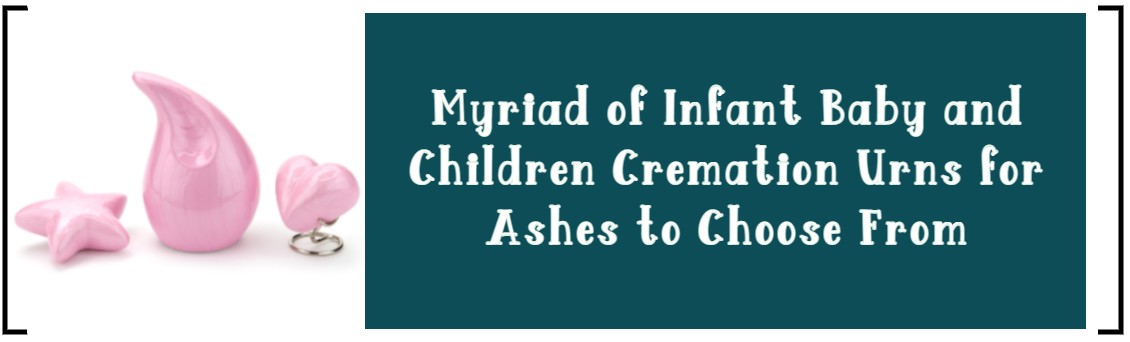 MYRIAD OF INFANT BABY AND CHILDREN CREMATION URNS FOR ASHES TO CHOOSE FROM