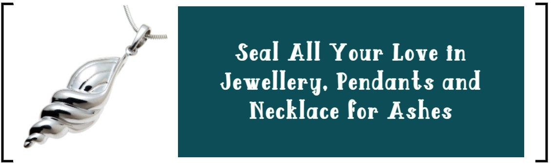 SEAL ALL YOUR LOVE IN JEWELLERY, PENDANTS AND NECKLACE FOR ASHES