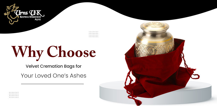 Why Choose Velvet Cremation Bags for Your Loved One’s Ashes?